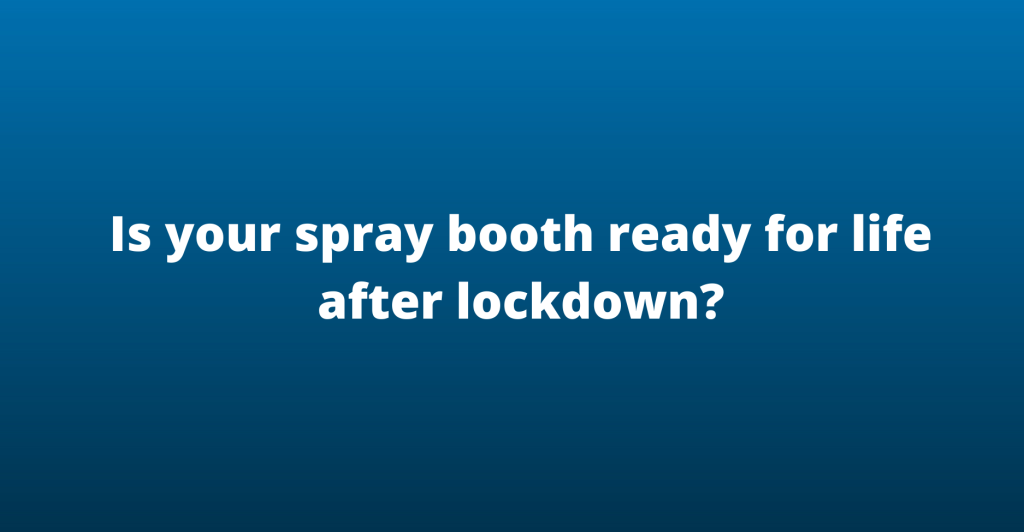 Is your spray booth ready for life after lockdown_